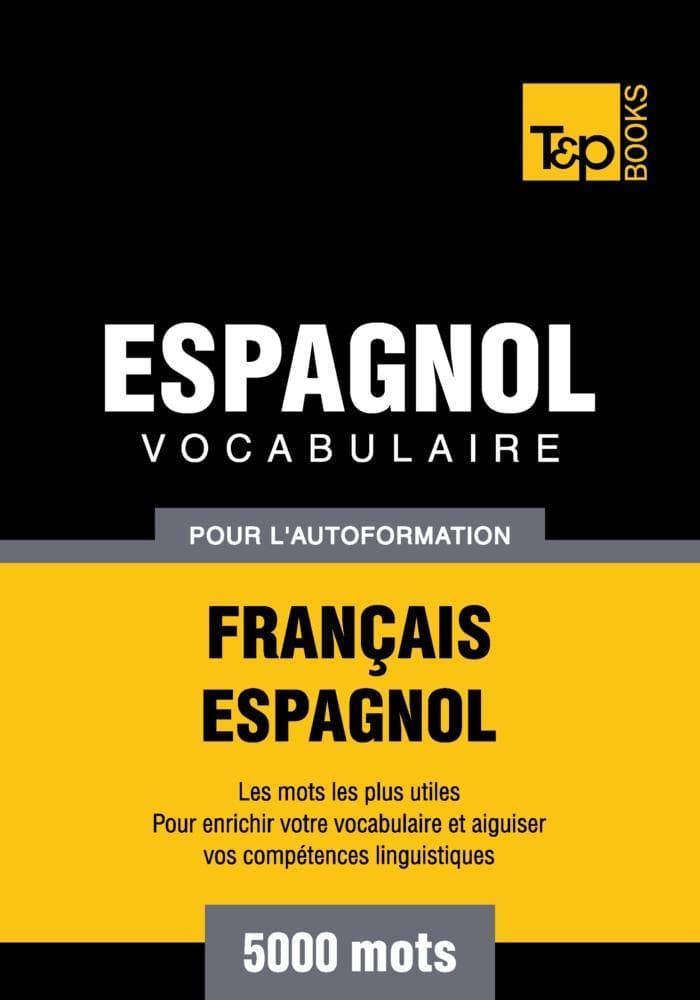 Vocabulaire Français-Espagnol pour l'autoformation - 5000 mots