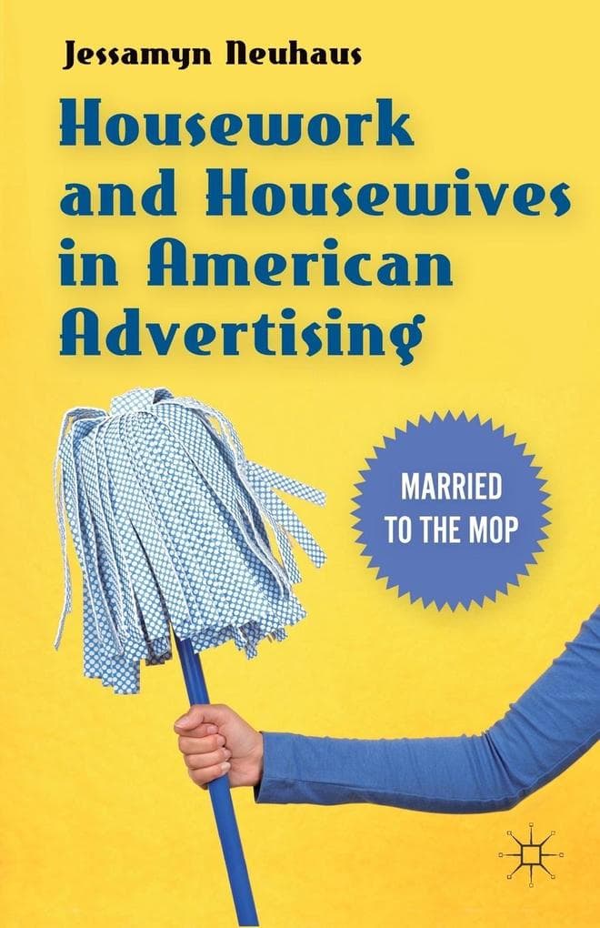 Housework and Housewives in Modern American Advertising