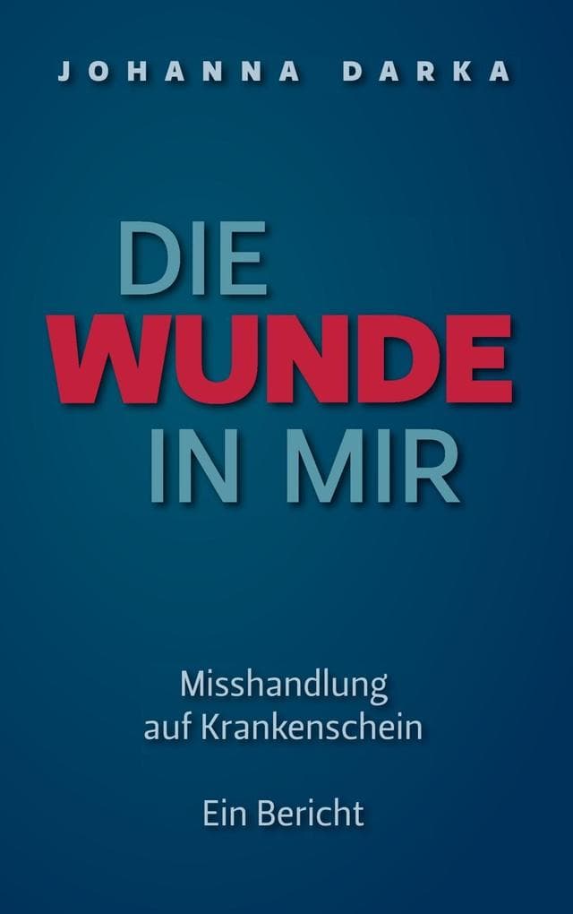 Die Wunde in mir. Misshandlung auf Krankenschein