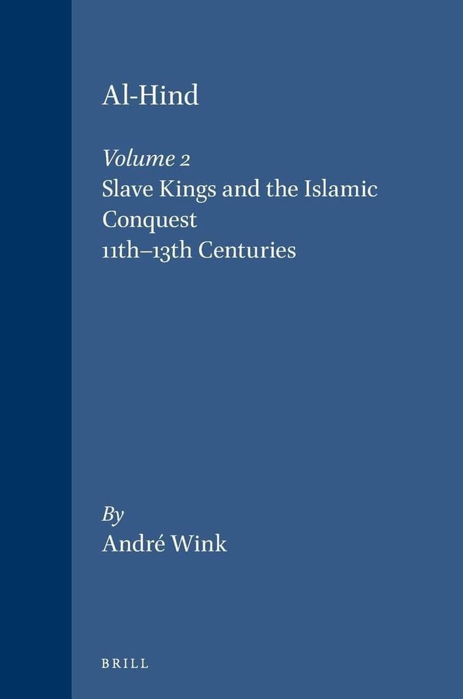 Al-Hind, Volume 2 Slave Kings and the Islamic Conquest, 11th-13th Centuries