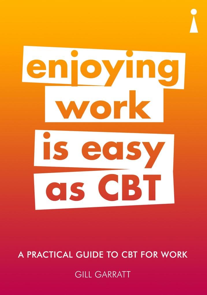 A Practical Guide to CBT for Work A Practical Guide to CBT for Work