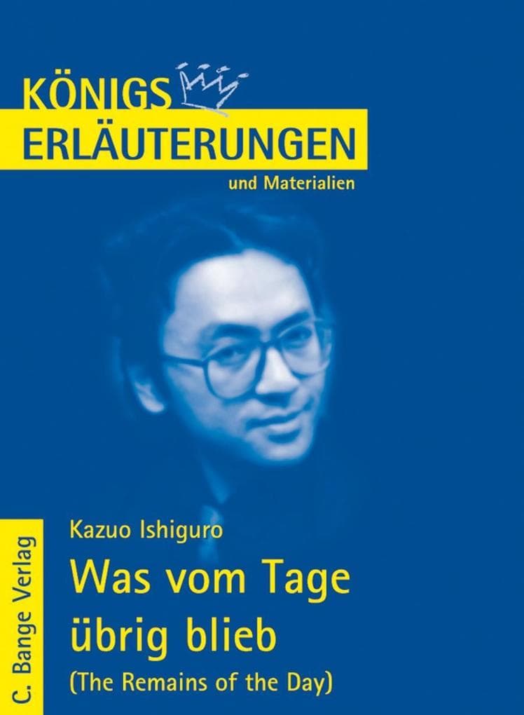Was vom Tage übrig blieb - The Remains of the Day von Kazuo Ishiguro. Textanalyse und Interpretation.