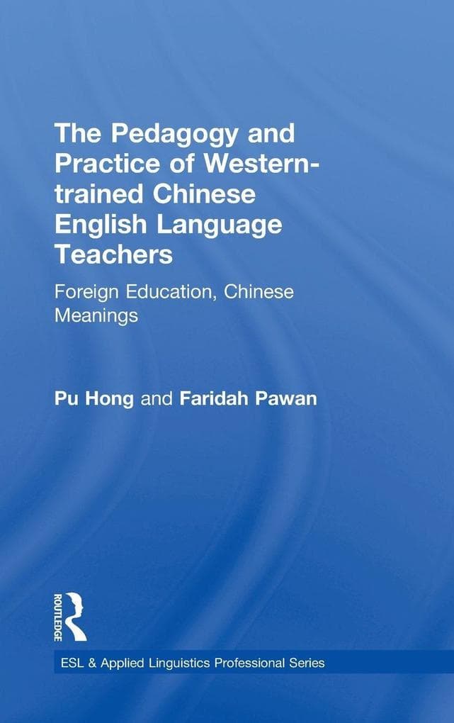 The Pedagogy and Practice of Western-trained Chinese English Language Teachers