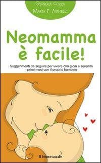 Neomamma è facile! Suggerimenti da seguire per vivere con gioia e serenità i primi mesi con il proprio bambino