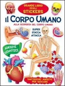 Il corpo umano. Alla scoperta del corpo umano. Con adesivi