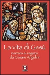 La vita di Gesù narrata ai ragazzi da Cesare Angelini