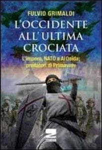 L' Occidente all'ultima crociata. L'impero, NATO e Al Qaida: predatori di primavere