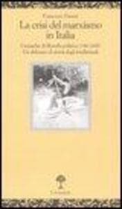 La crisi del marxismo in Italia. Cronache di filosofia politica (1980-2005). Un abbozzo di storia degli intellettuali