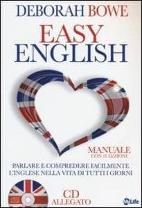 Easy english. Parlare e comprendere facilmente l'inglese nella vita di tutti i giorni