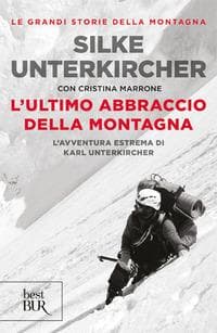 L' ultimo abbraccio della montagna. L'avventura estrema di Karl Unterkircher