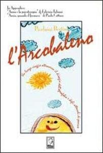L' arcobaleno. Un lungo viaggio attraverso l'agorafobia e gli attacchi di panico