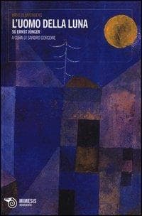 L' uomo della luna. Su Ernst Jünger