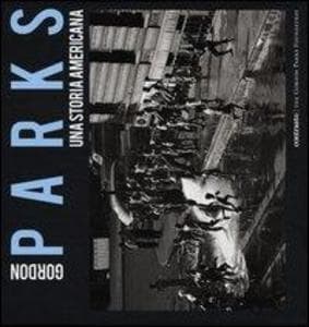 Gordon Parks. Una storia americana. Catalogo della mostra (Milano, 25 aprile-23 giugno 2013)