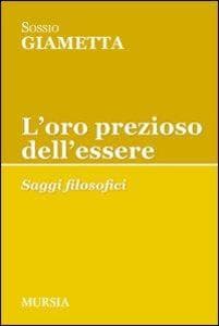 L' oro prezioso dell'essere. Saggi filosofici