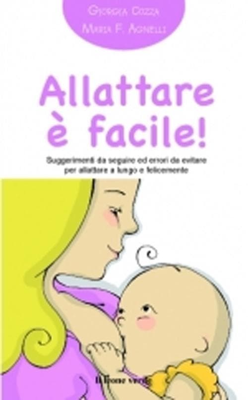 Allattare è facile! Suggerimenti da seguire ed errori da evitare per allattare a lungo e felicemente