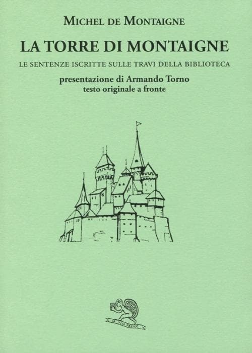 La torre di Montaigne. Le sentenze iscritte sulle travi della biblioteca. Testo originale a fronte