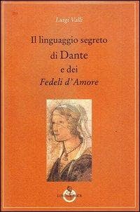 Il linguaggio segreto di Dante e dei «fedeli d'amore»