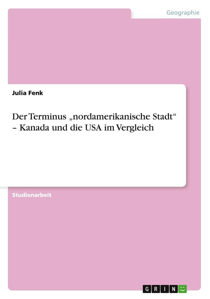Der Terminus "nordamerikanische Stadt" - Kanada und die USA im Vergleich