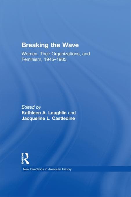 Breaking the Wave: Women, Their Organizations, and Feminism, 1945-1985