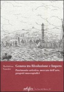 Genova tra Rivoluzione e Impero. Patrimonio artistico, mercato dell'arte, progetti museografici