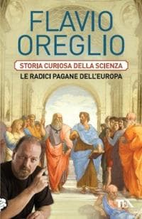 Storia curiosa della scienza. Le radici pagane dell'Europa