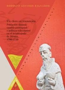 Un clero en transición : población clerical, cambio parroquial y política eclesiástica en el Arzobispado de México, 1700-1749