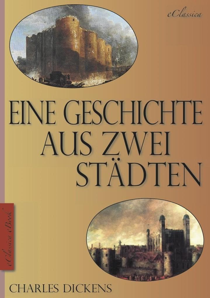 Charles Dickens: Eine Geschichte aus zwei Städten (A Tale of Two Cities) (Vollständige deutsche Ausgabe) (Illustriert)