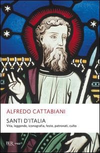Santi d'Italia. Vita, leggende, iconografia, feste, patronati, culto