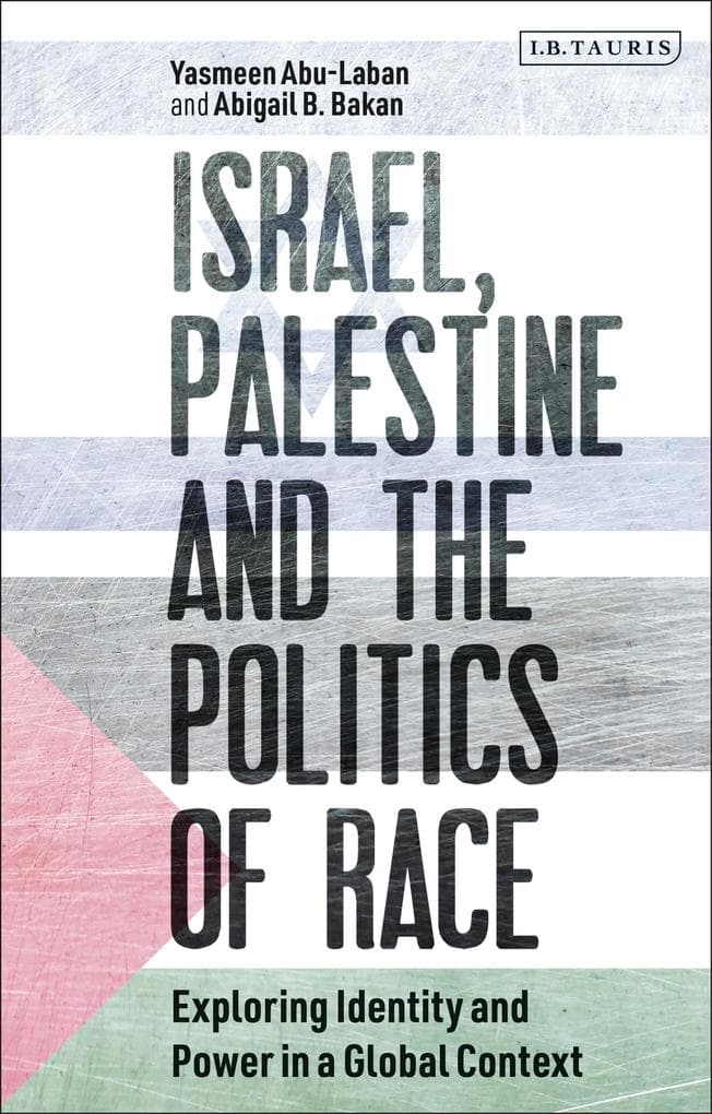 Israel, Palestine and the Politics of Race Exploring Identity and Power in a Global Context