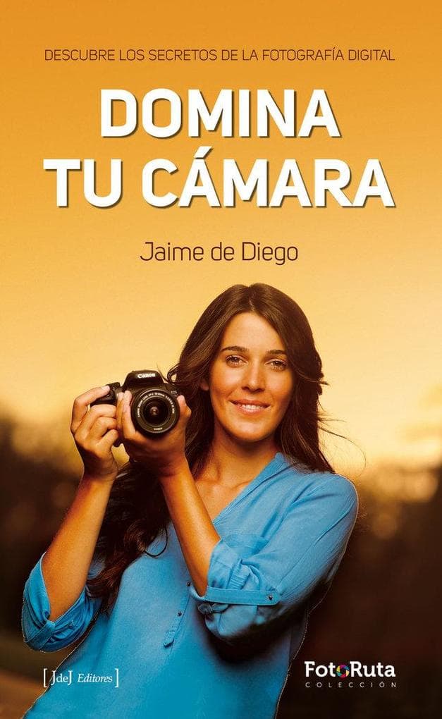 Domina tu cámara : descubre los secretos de la fotografía digital