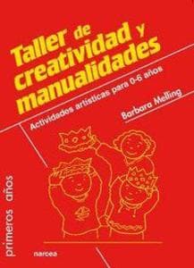 Taller de creatividad y manualidades : actividades artísticas para 0-6 años