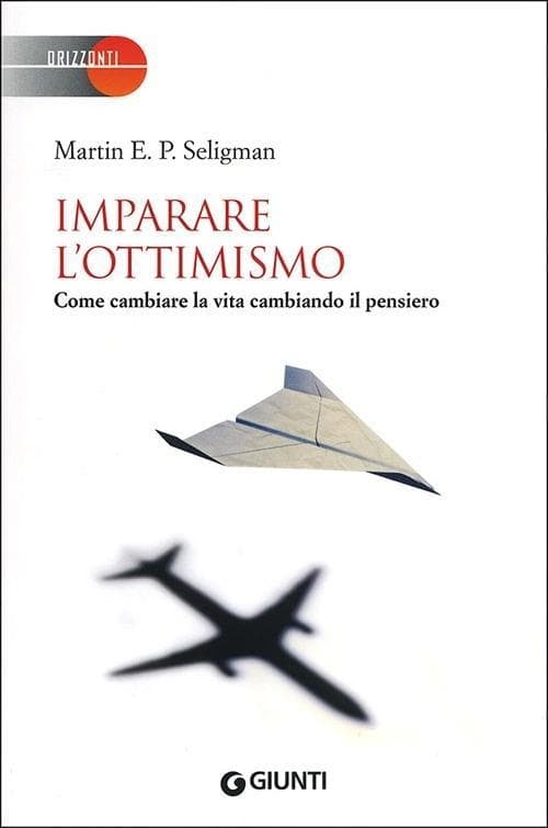 Imparare l'ottimismo. Come cambiare la vita cambiando il pensiero
