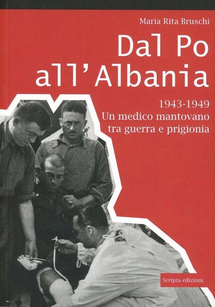 Dal Po all'Albania. 1943-1949. Un medico mantovano tra guerra e prigionia