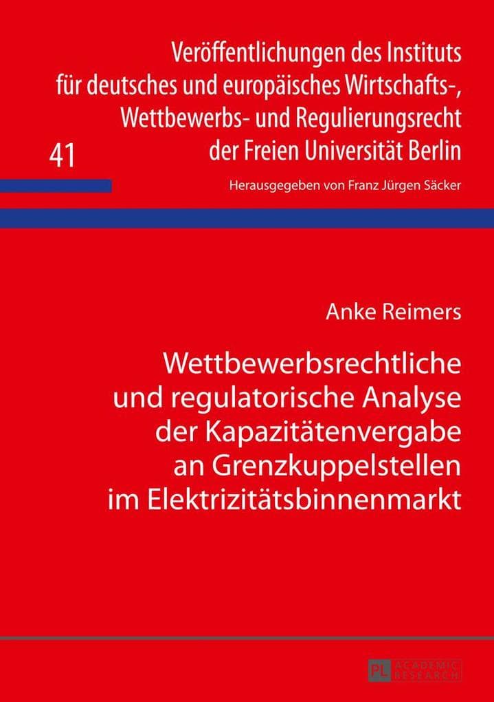 Wettbewerbsrechtliche und regulatorische Analyse der Kapazitätenvergabe an Grenzkuppelstellen im Elektrizitätsbinnenmarkt