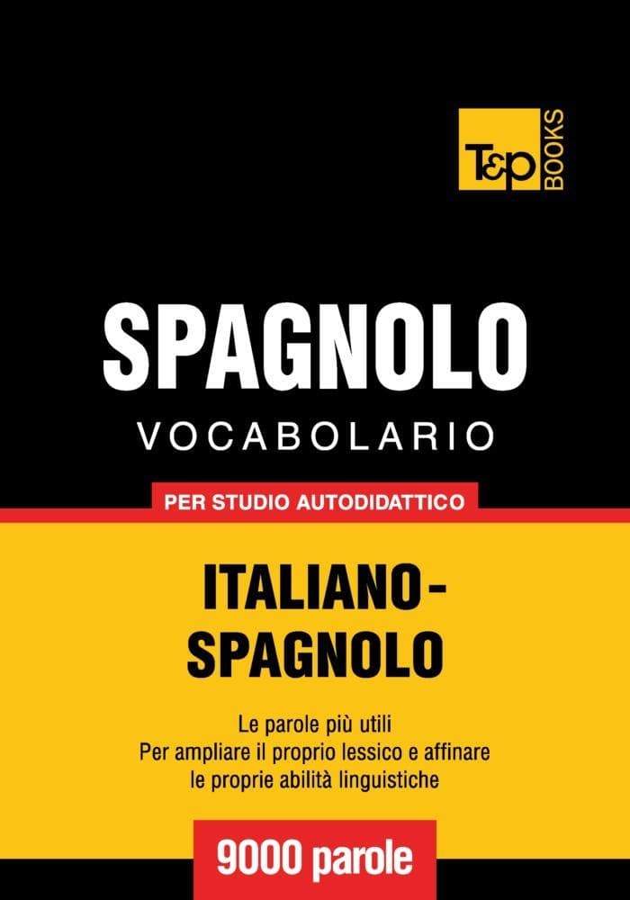Vocabolario Italiano-Spagnolo per studio autodidattico - 9000 parole