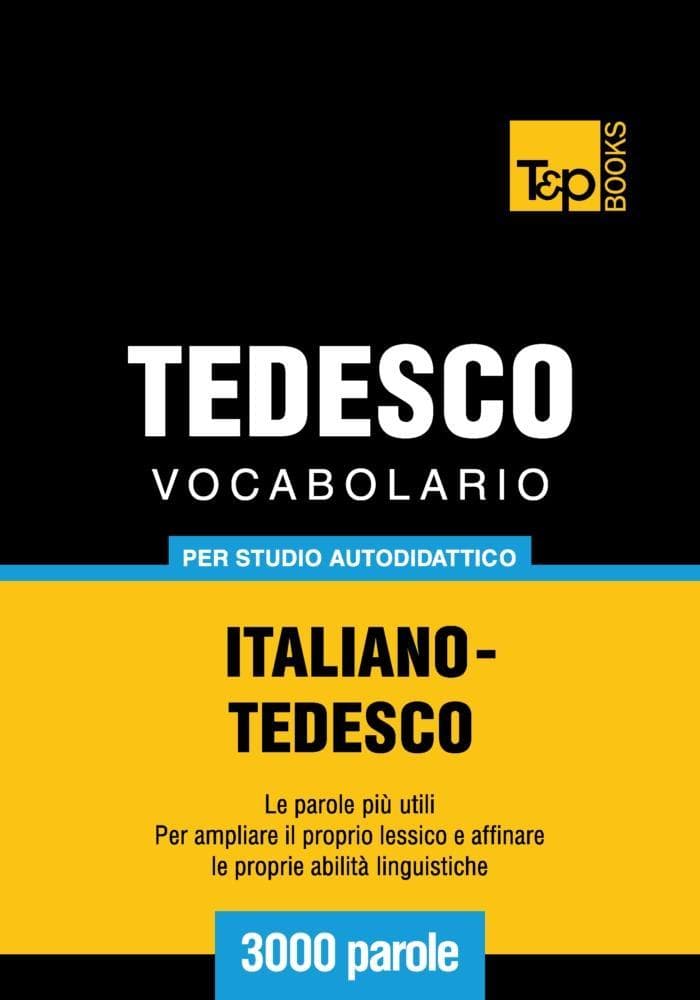 Vocabolario Italiano-Tedesco per studio autodidattico - 3000 parole