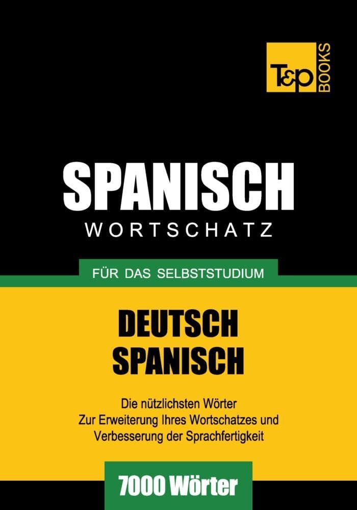 Wortschatz Deutsch-Spanisch für das Selbststudium - 7000 Wörter