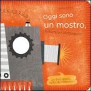 Oggi sono un mostro, domani un dinosauro!
