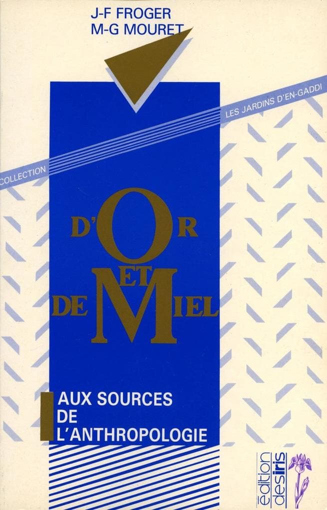 D'or et de miel - Aux sources de l'anthropologie