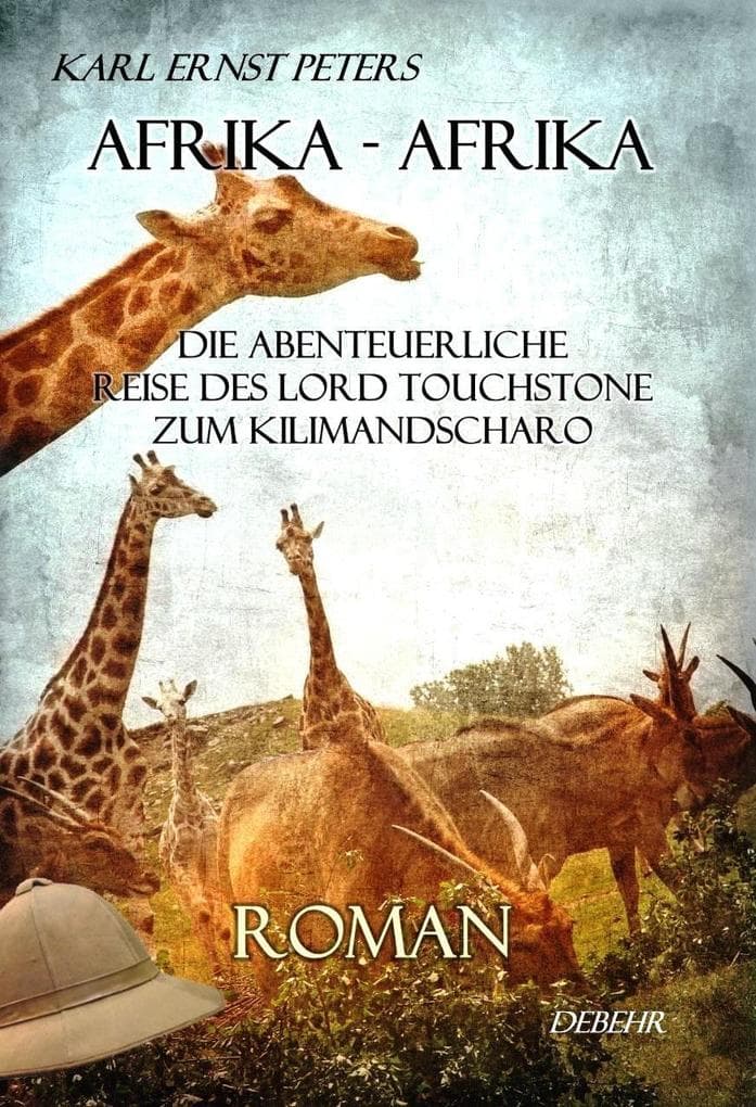 Afrika - Afrika - oder - Die abenteuerliche Reise des Lord Touchstone zum Kilimandscharo - ROMAN