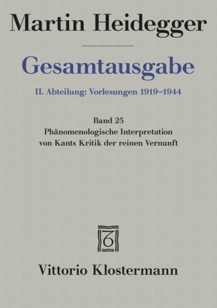 Gesamtausgabe Abt. 2 Vorlesungen Bd. 25. Phänomenologische Interpretation zu Kants Kritik der reinen Vernunft