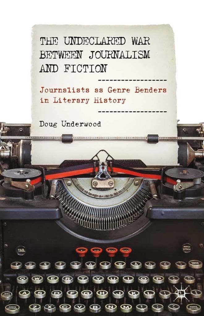 The Undeclared War between Journalism and Fiction