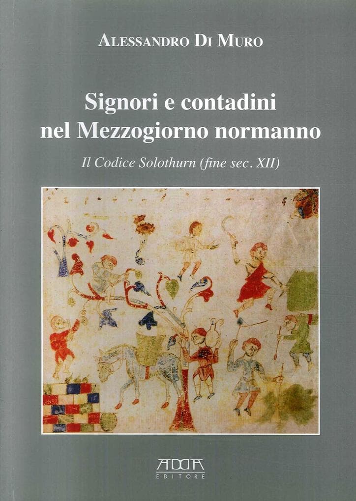 Signori e contadini nel Mezzogiorno normanno. Il codice Solothurn (fine sec. XII)