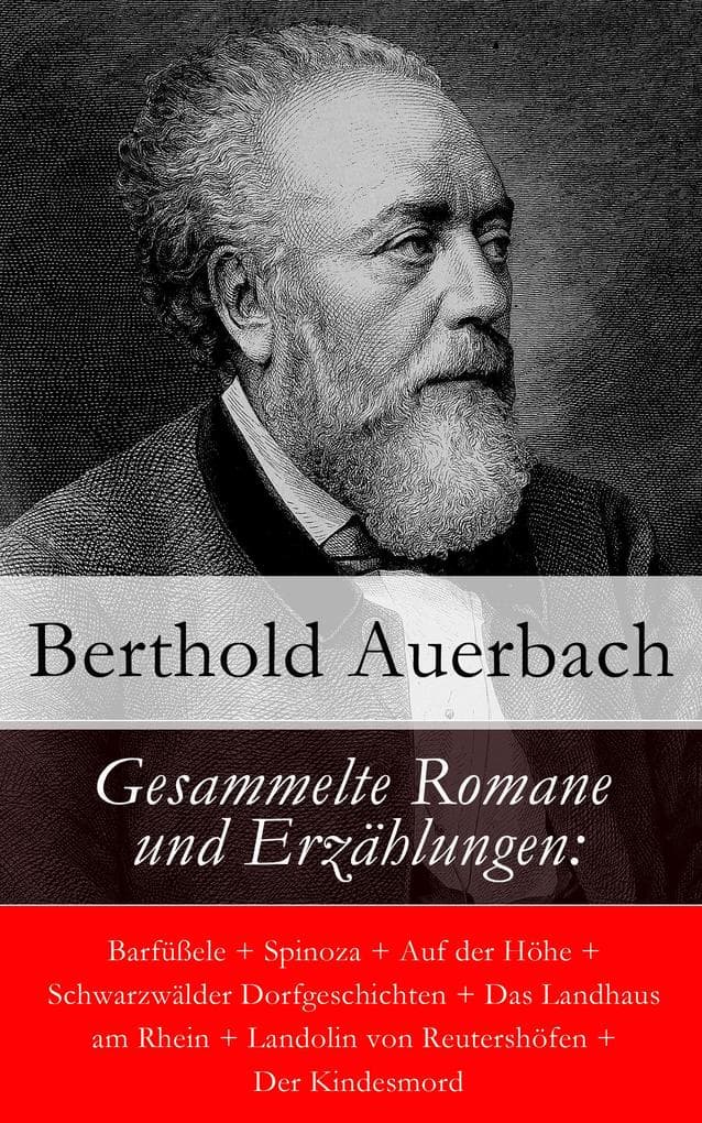 Gesammelte Romane und Erzählungen: Barfüßele + Spinoza + Auf der Höhe + Schwarzwälder Dorfgeschichten + Das Landhaus am Rhein + Landolin von Reutershöfen + Der Kindesmord