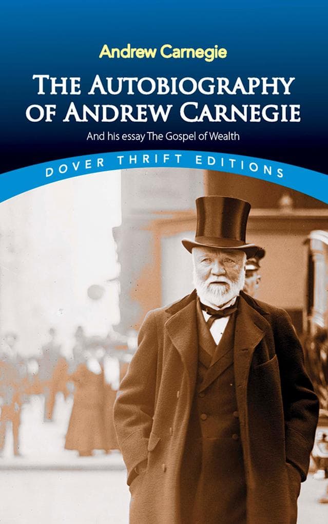 The Autobiography of Andrew Carnegie and His Essay The Gospel of Wealth