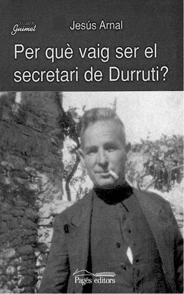 Per què vaig ser el secretari de Durruti?