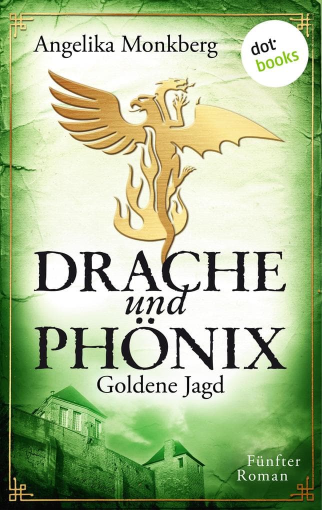 DRACHE UND PHÖNIX - Band 5: Goldene Jagd