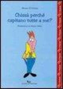 Chissà perché capitano tutte a me?