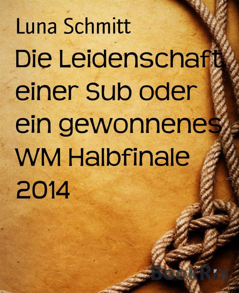 Die Leidenschaft einer Sub oder ein gewonnenes WM Halbfinale 2014