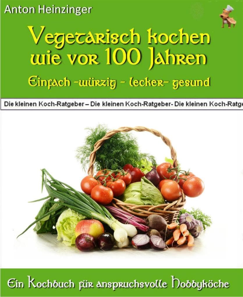 Vegetarisch kochen wie vor 100 Jahren - einfach - würzig - lecker - gesund